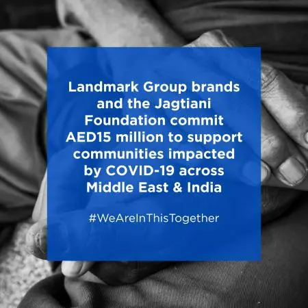 Landmark Group brands and the Jagtiani Foundation commit AED 15 Million to support communities impacted by COVID-19 across Middle East & India