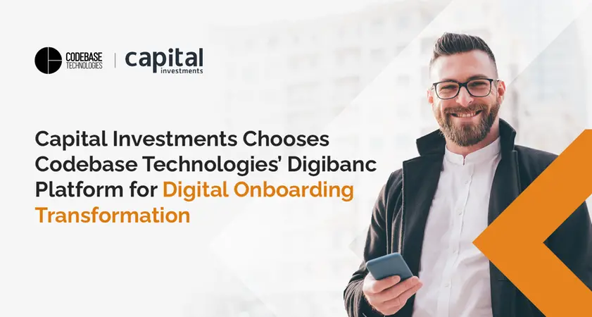 Capital Investments chooses Codebase technologies’ Digibanc platform for digital onboarding transformation