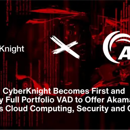 CyberKnight becomes first and only full portfolio VAD to offer Akamai’s world-class cloud computing, security and CDN in MEA