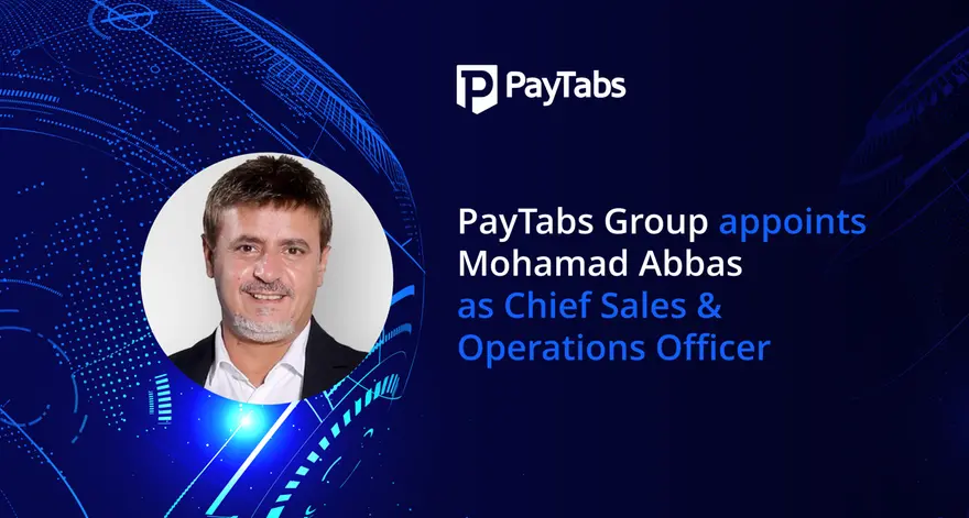 PayTabs appoints Mohamad Abbas as Chief Sales & Operations Officer to drive innovation and profitability for the group