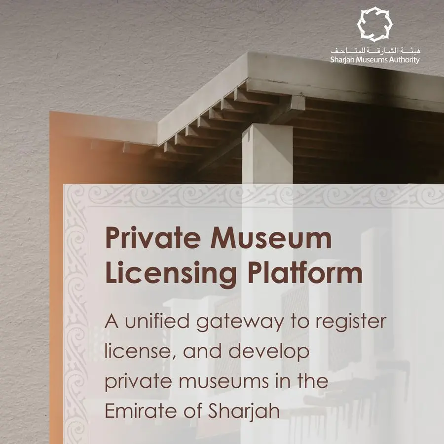 Sharjah Museums Authority launches Private Museums Licensing service in the emirate Sharjah