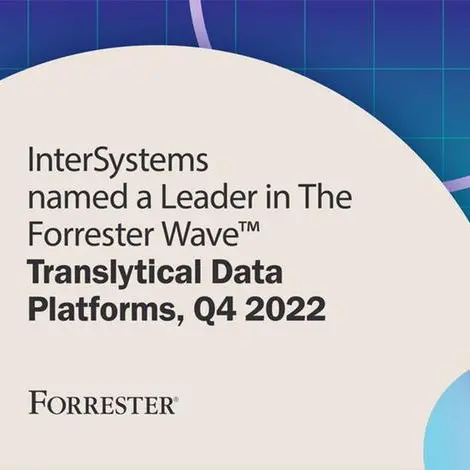 InterSystems recognized as a leader by independent research firm in translytical data platforms evaluation