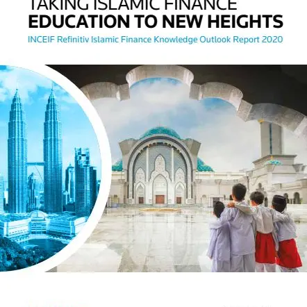 INCEIF Refinitiv Islamic Finance Knowledge Outlook Report 2020: Taking Islamic Finance Education to New Heights