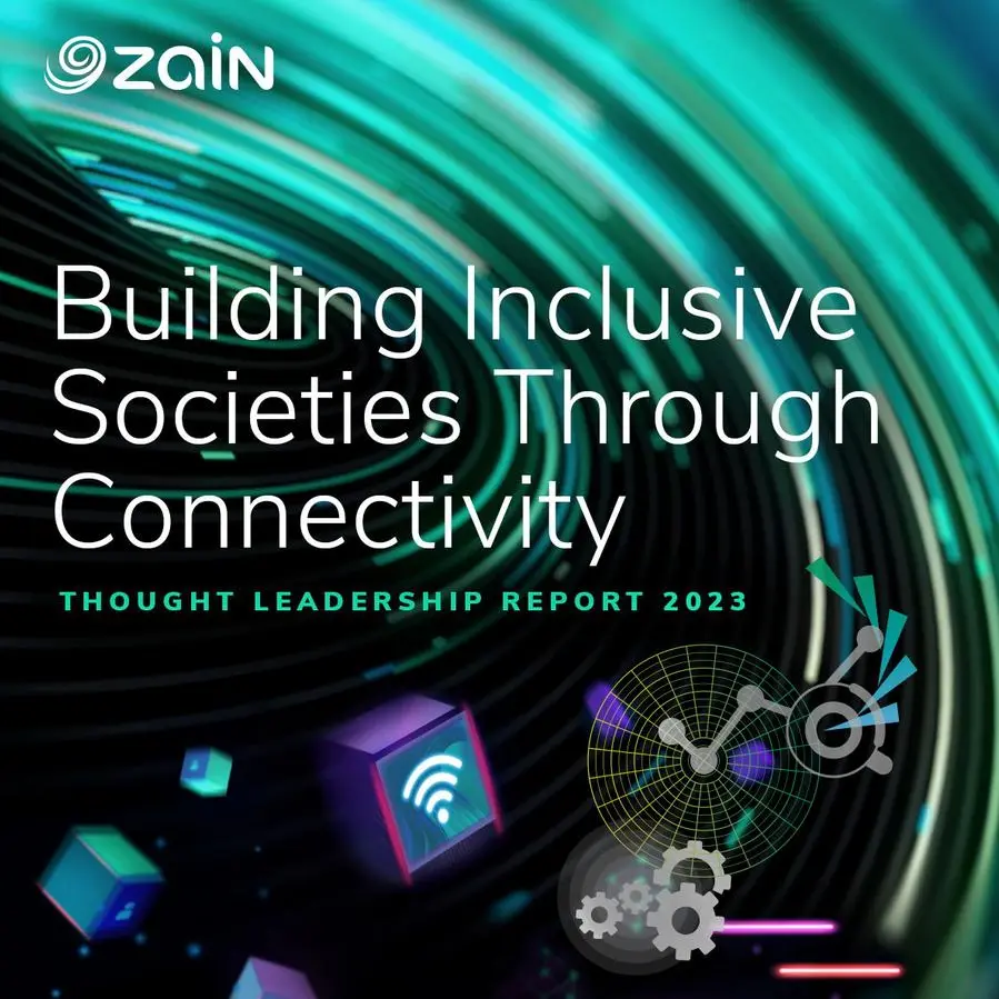 Zain Group releases its 2023 thought leadership report entitled, “Building inclusive societies through connectivity”