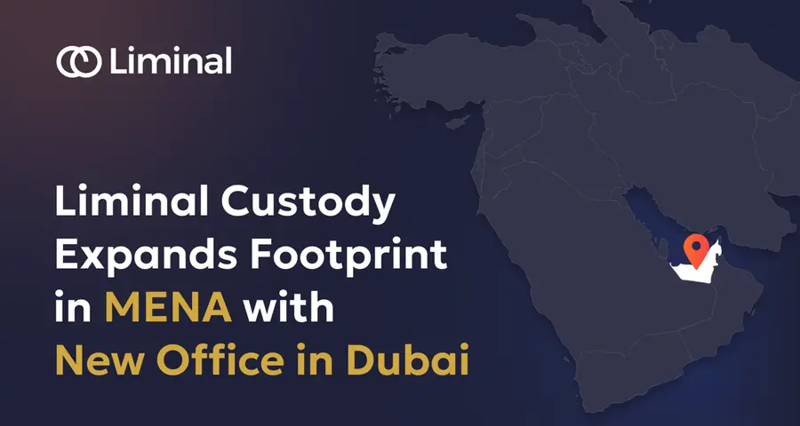 Liminal Custody expands footprint in MENA with new office in Dubai