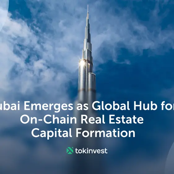 Dubai emerges as global hub for on-chain real estate capital formation with Tokinvest launch