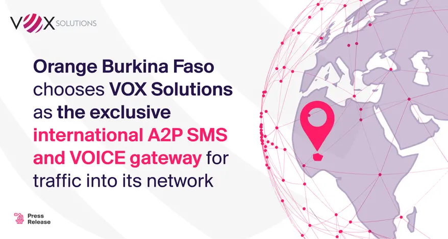 Orange Burkina Faso chooses VOX Solutions as the exclusive international A2P SMS and VOICE gateway for traffic into its network
