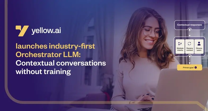 Yellow.ai debuts industry's first Orchestrator LLM, delivering contextual, human-like customer conversations without training
