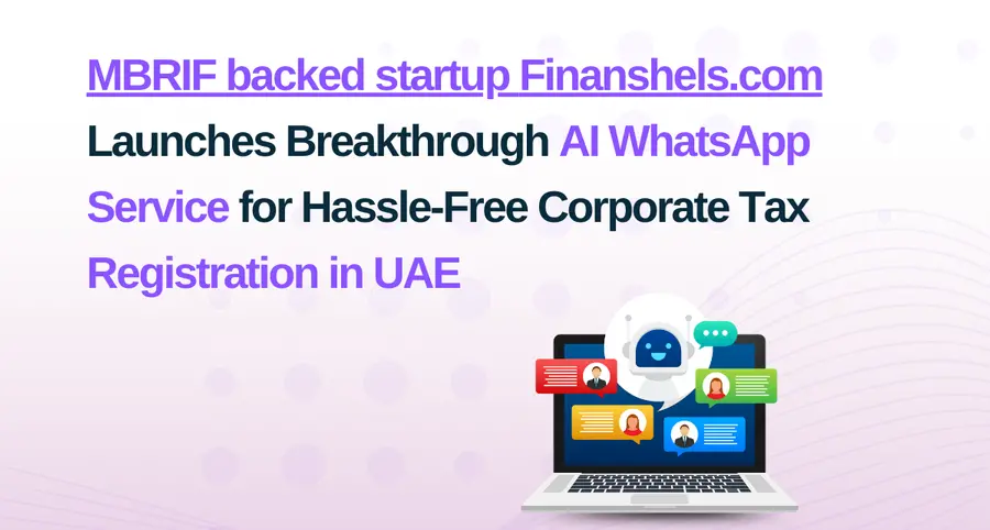 MBRIF backed startup Finanshels.com launches breakthrough AI WhatsApp service for hassle-free corporate tax registration in UAE