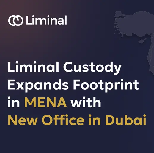 Liminal Custody expands footprint in MENA with new office in Dubai