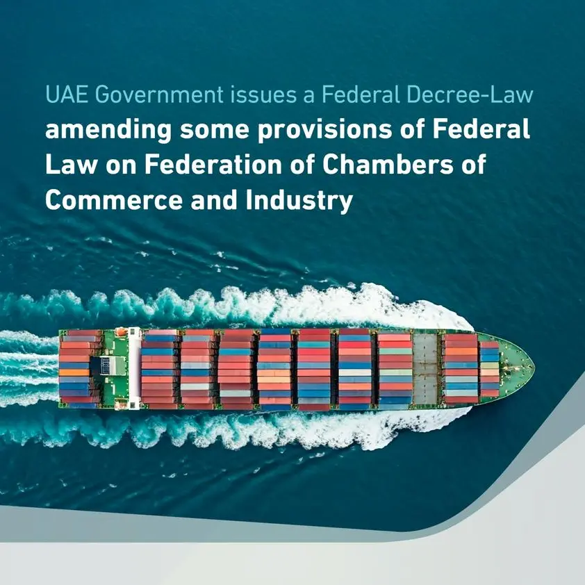 UAE Government issues a Federal Decree-Law amending certain provisions of the Federal Law concerning the Union of UAE Chambers of Commerce and Industry